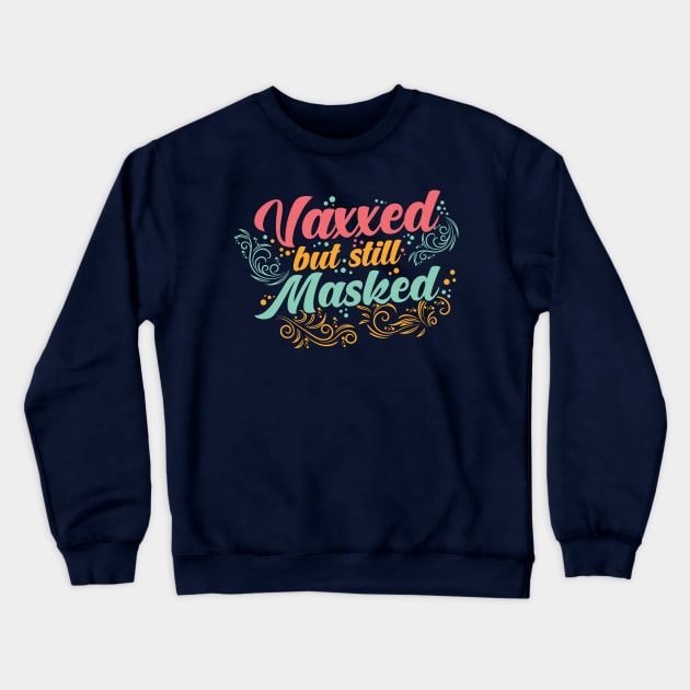 Pro Vaccination Vaccinated - Vaxxed But Masked Crewneck Sweatshirt by SiGo